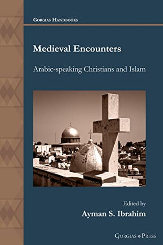 Medieval Encounters: Arabic-speaking Christians and Islam: 55 (Gorgias Handbooks)