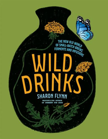 Wild Drinks: The new old world of small-batch brews, ferments and infusions