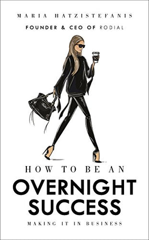 Maria Hatzistefanis - How to Be an Overnight Success