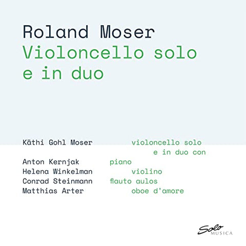 Kathi Gohl Moser; Anton Kernja - Roland Moser: Violoncello solo e in duo [CD]