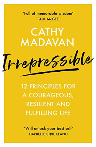 Irrepressible: 12 principles for a courageous, resilient and fulfilling life