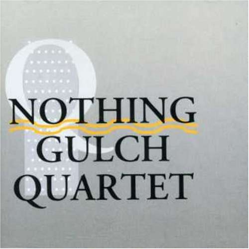 Nothing Gulch Quartet - Nothing Gulch Quartet [CD]