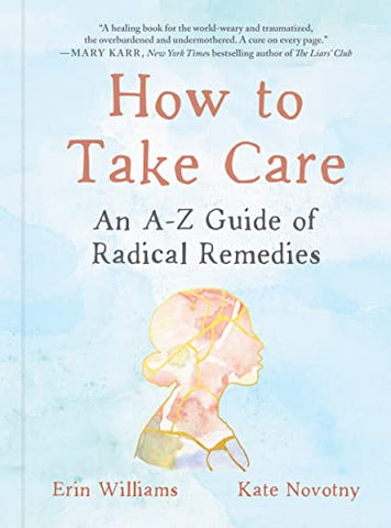 How to Take Care: An A-Z Guide of Radical Remedies