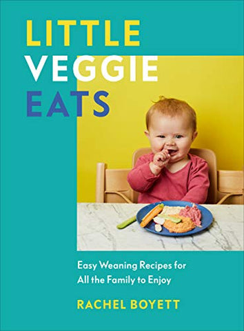 Little Veggie Eats: Easy Weaning Recipes for All the Family to Enjoy