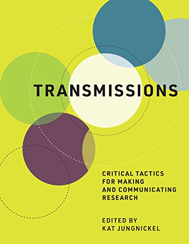 Transmissions: Critical Tactics for Making and Communicating Research (The MIT Press)