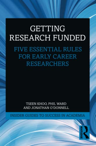 Getting Research Funded: Five Essential Rules for Early Career Researchers (Insider Guides to Success in Academia)