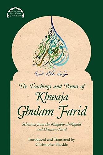 The Teachings and Poems of Khwaja Ghulam Farid: Selections from the Maqabis-ul-Majalis and Diwan-e-Farid (3) (Malfuzat: Wise Words of Sufi Saints)