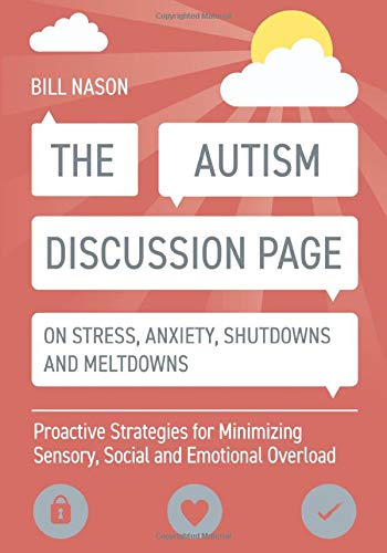 The Autism Discussion Page on Stress, Anxiety, Shutdowns and Meltdowns: Proactive Strategies for Minimizing Sensory, Social and Emotional Overload