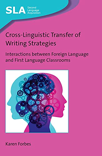 Cross-Linguistic Transfer of Writing Strategies: Interactions between Foreign Language and First Language Classrooms: 145 (Second Language Acquisition)
