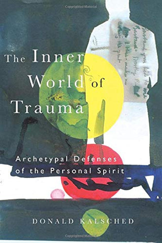 The Inner World of Trauma  Archetypal Defenses of the Personal Spirit (Near Eastern St.;Bibliotheca Persica)