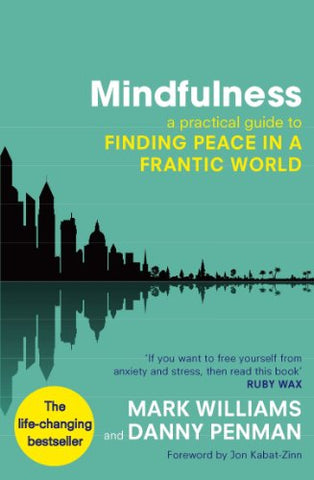 Mindfulness: A practical guide to finding peace in a frantic world