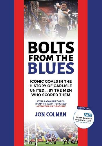 Bolts From The Blues (Bolts From The Blues: Iconic goals in the history of Carlisle United - by the men who scored them)