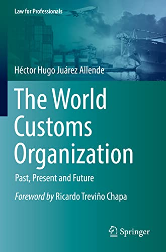 The World Customs Organization: Past, Present and Future (Law for Professionals)