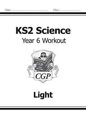 KS2 Science Year Six Workout: Light (CGP KS2 Science)