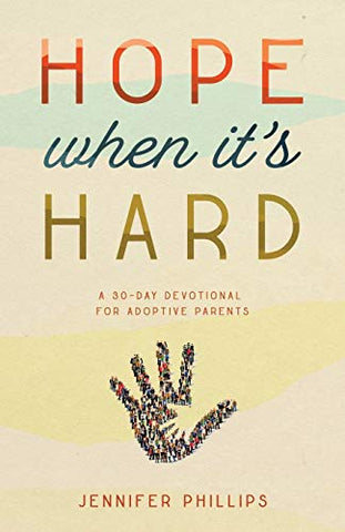 Hope When It's Hard: A 30-Day Devotional for Adoptive Parents