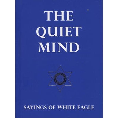 Quiet Mind : Sayings of White Eagle