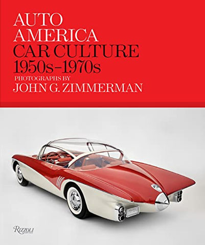 Auto America: Car Culture 1950s-1970s: Photographs By John G. Zimmerman