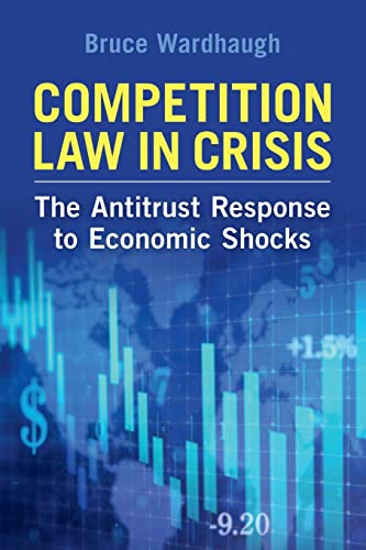 Competition Law in Crisis: The Antitrust Response to Economic Shocks