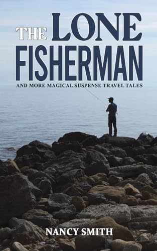 The Lone Fisherman: And More Magical Suspense Travel Tales
