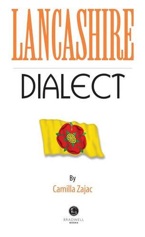 Lancashire Dialect: A Selection of Words and Anecdotes from Around Lancashire