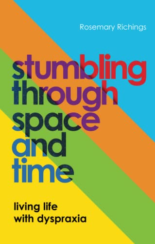 Stumbling through Space and Time: Living Life with Dyspraxia