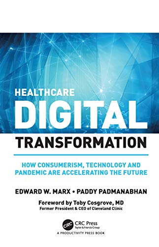 Healthcare Digital Transformation: How Consumerism, Technology and Pandemic are Accelerating the Future (Himss Book)