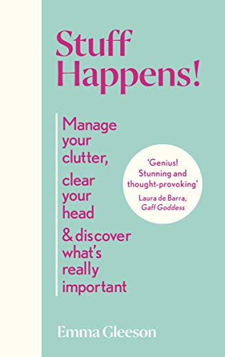 Stuff Happens!: Manage your clutter, clear your head & discover what's really important