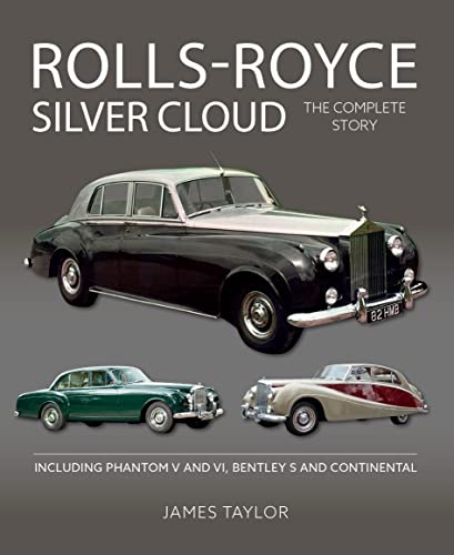 Rolls-Royce Silver Cloud - The Complete Story: Including Phantom V and VI, Bentley S and Continental (Autoclassics)