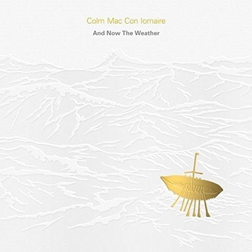 Colm Mac Con Iomaire - And Now The Weather - Agus Anois An Aimsir [CD]