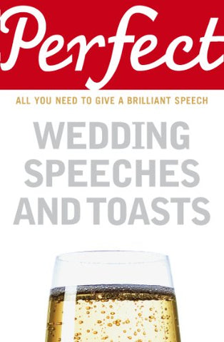 Perfect Wedding Speeches and Toasts: All You Need to Give a Brilliant Speech (Perfect (Random House))