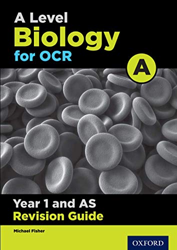OCR A Level Biology A Year 1 Revision Guide: With all you need to know for your 2021 assessments (OCR A Level Sciences)