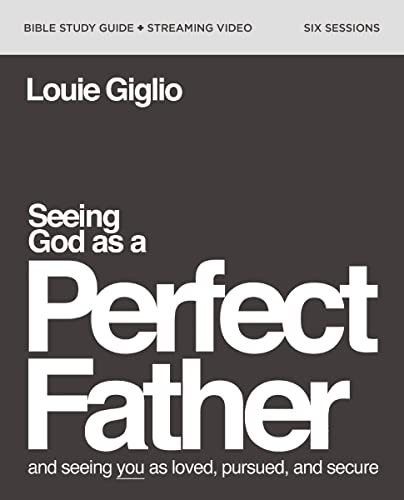 Seeing God as a Perfect Father Study Guide plus Streaming Video: and Seeing You as Loved, Pursued, and Secure