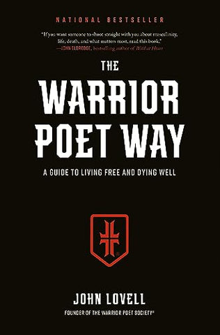 Warrior Poet Way, The: A Guide to Living Free and Dying Well