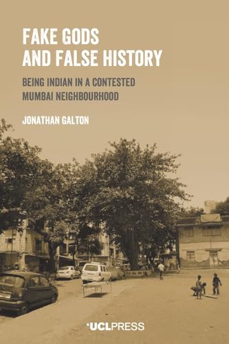 Fake Gods and False History: Being Indian in a contested Mumbai neighbourhood