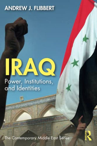 Iraq: Power, Institutions, and Identities (The Contemporary Middle East)