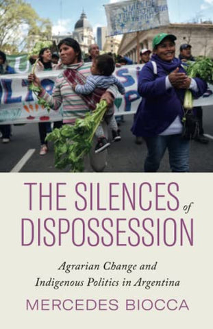 The Silences of Dispossession: Agrarian Change and Indigenous Politics in Argentina