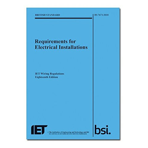 The Institution of Engineering and Technology - Requirements for Electrical Installations, IET Wiring Regulations, Eighteenth Edition, BS 7671:2018