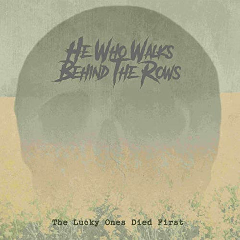 He Who Walks Behind The Rows - The Lucky Ones Died First [CD]