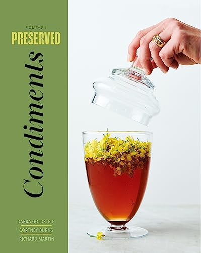 Preserved: Condiments: 25 Recipes: Volume 1