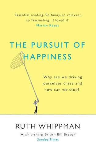 The Pursuit of Happiness: Why are we driving ourselves crazy and how can we stop?