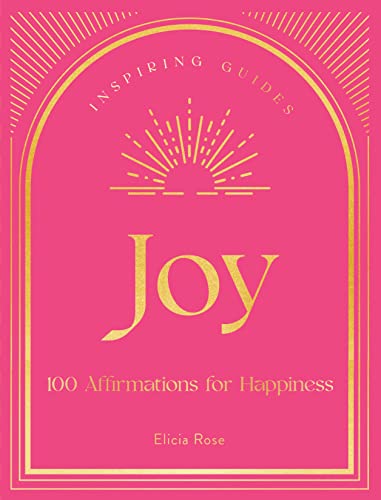 Joy: 100 Affirmations for Happiness (Inspiring Guides)