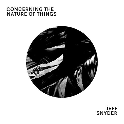 "Album cover with black-and-white circular image and text 'Jeff Snyder' and 'Concerning the Nature of Things'."