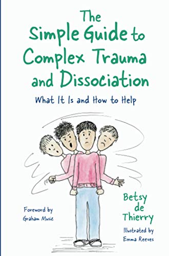 The Simple Guide to Complex Trauma and Dissociation: What It Is and How to Help (Simple Guides)