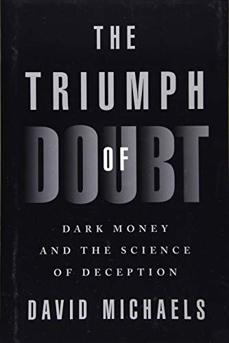 The Triumph of Doubt: Dark Money and the Science of Deception