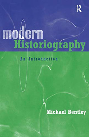 Michael Bentley - Modern Historiography