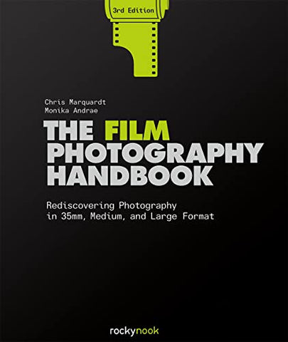 The Film Photography Handbook, 3rd Edition: Rediscovering Photography in 35mm, Medium, and Large Format