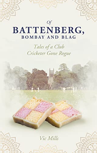 Of Battenberg, Bombay and Blag: Tales of a Club Cricketer Gone Rogue