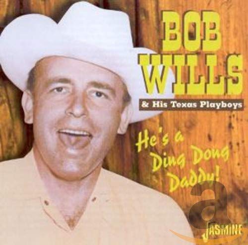 Bob Wills & His Texas Playboys - He's A Ding Dong Daddy! [CD]