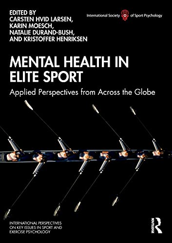 Mental Health in Elite Sport: Applied Perspectives from Across the Globe (ISSP Key Issues in Sport and Exercise Psychology)