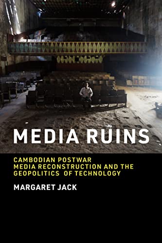 Media Ruins: Cambodian Postwar Media Reconstruction and the Geopolitics of Technology (Labor and Technology)